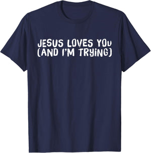 Jesus Loves You And I'm Trying Funny Christian T-Shirt - T-Shirt | Navy
