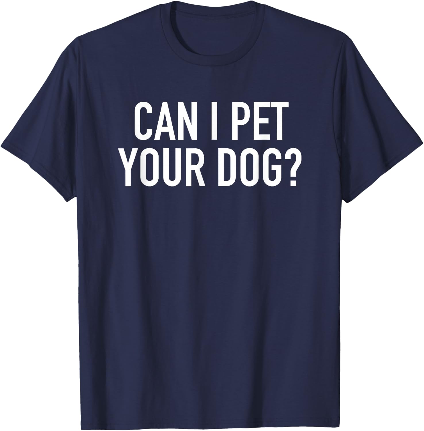 Can I Pet Your Dog? - Popular Funny Quote T-Shirt - T-Shirt | Navy