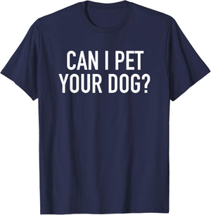 Can I Pet Your Dog? - Popular Funny Quote T-Shirt - T-Shirt | Navy