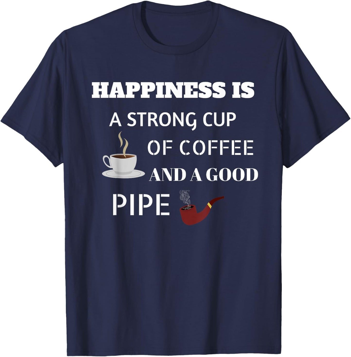 Awesome Happiness Is A Good Pipe, Pipe Smoker T Shirt Gift T-Shirt - T-Shirt | Navy