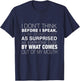 I Don't Think Before I Speak - Funny Speak Shirt T-Shirt - T-Shirt | Navy