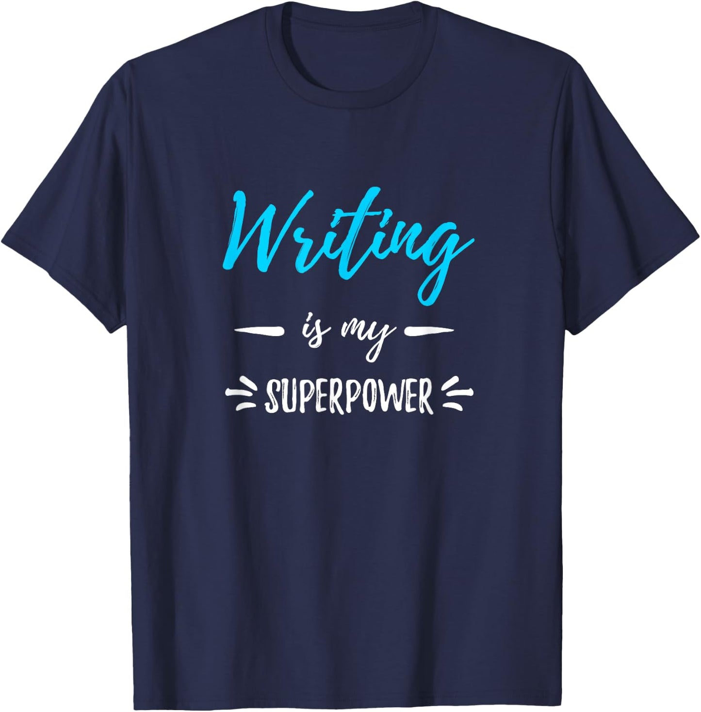 Writing Is My Superpower Funny Writer Gift Shirt T-Shirt - T-Shirt | Navy