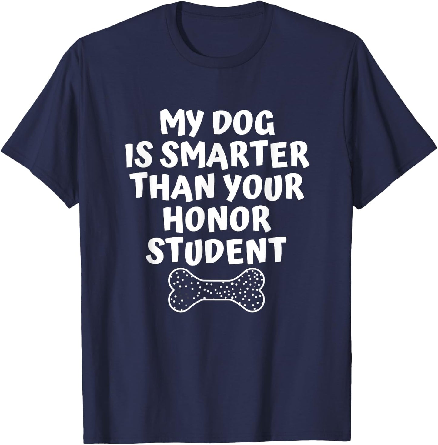 My Dog Is Smarter Than Your Honor Student Funny School Men Women T-Shirt - T-Shirt | Navy