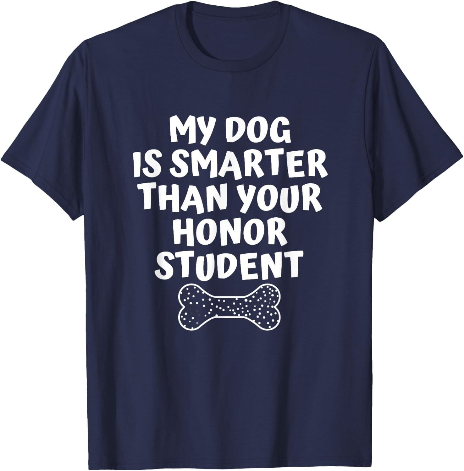 My Dog Is Smarter Than Your Honor Student Funny School Men Women T-Shirt - T-Shirt | Navy
