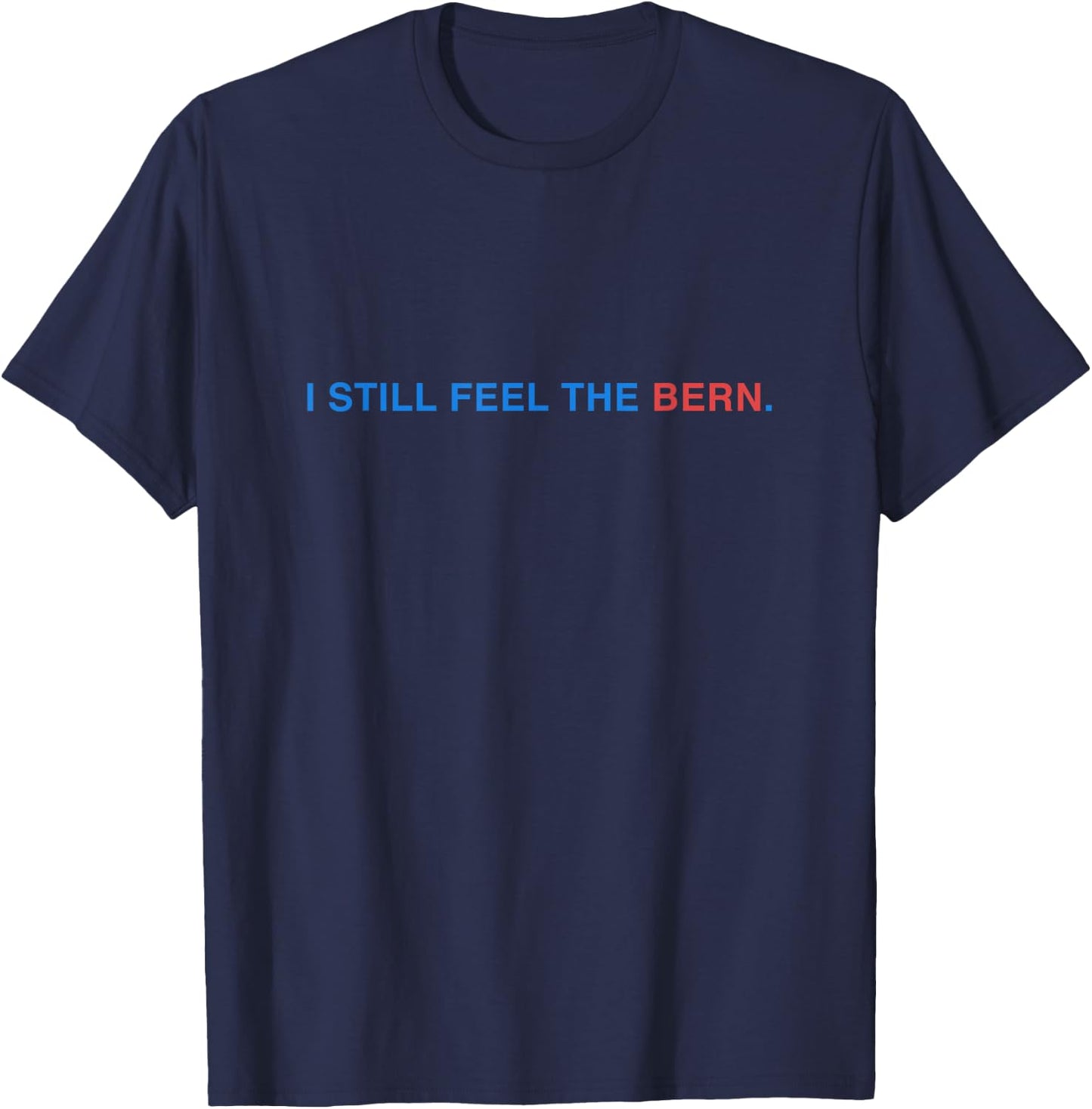 I Still Feel The Bern Bernie Sanders T-Shirt - T-Shirt | Navy