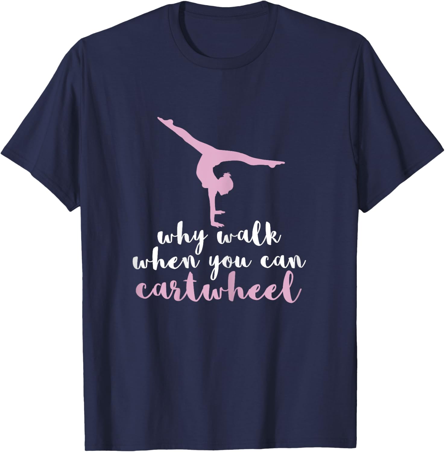 Why Walk When You Can Cartwheel Funny Gymnastics Gift T-Shirt - T-Shirt | Navy
