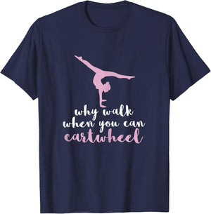 Why Walk When You Can Cartwheel Funny Gymnastics Gift T-Shirt - T-Shirt | Navy