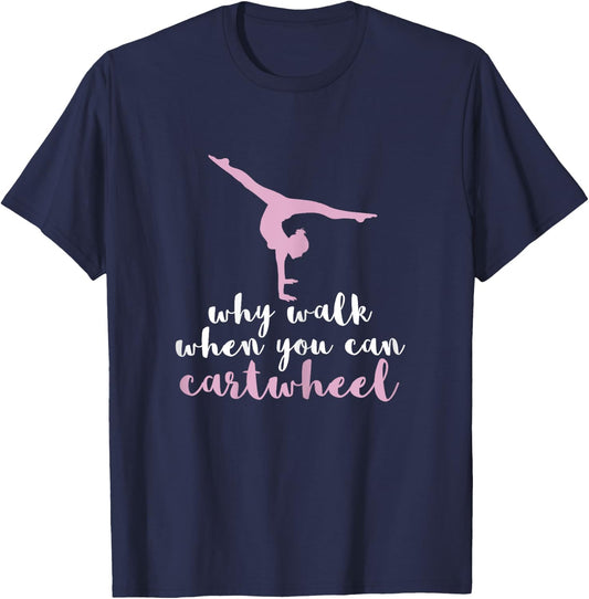 Why Walk When You Can Cartwheel Funny Gymnastics Gift T-Shirt - T-Shirt | Navy