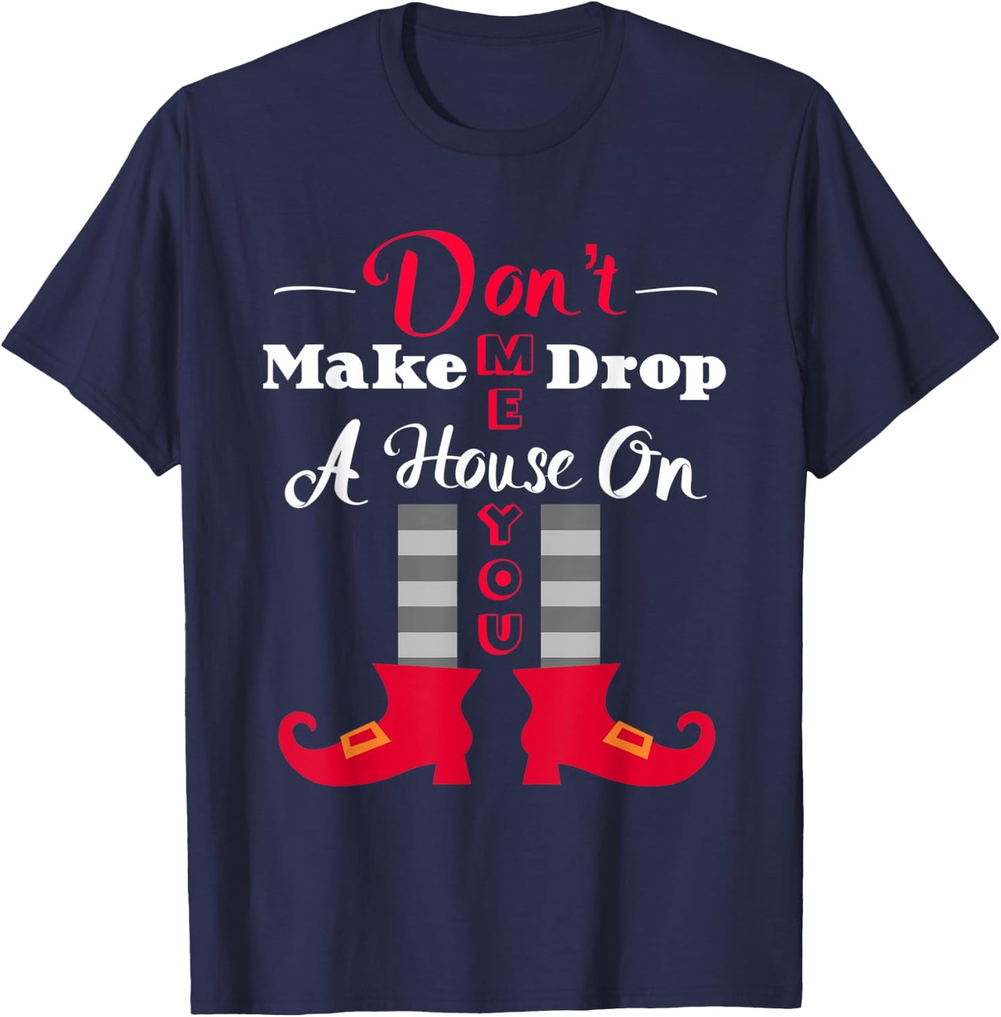 Don't Make Me Drop A House On You Funny Halloween T-Shirt - T-Shirt | Navy