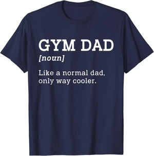 Gym Dad Like A Normal Dad Only Way Cooler Shirt T-Shirt - T-Shirt | Navy