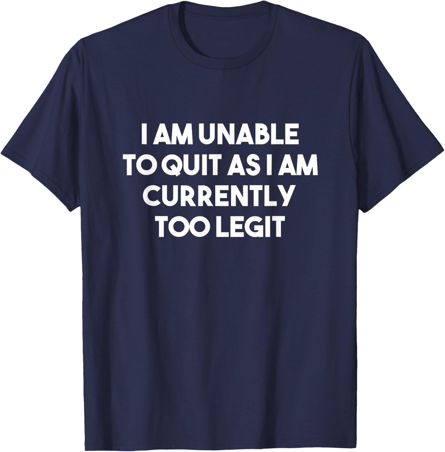 I Am Unable To Quit Currently Too Legit MC T-Shirt - T-Shirt | Navy