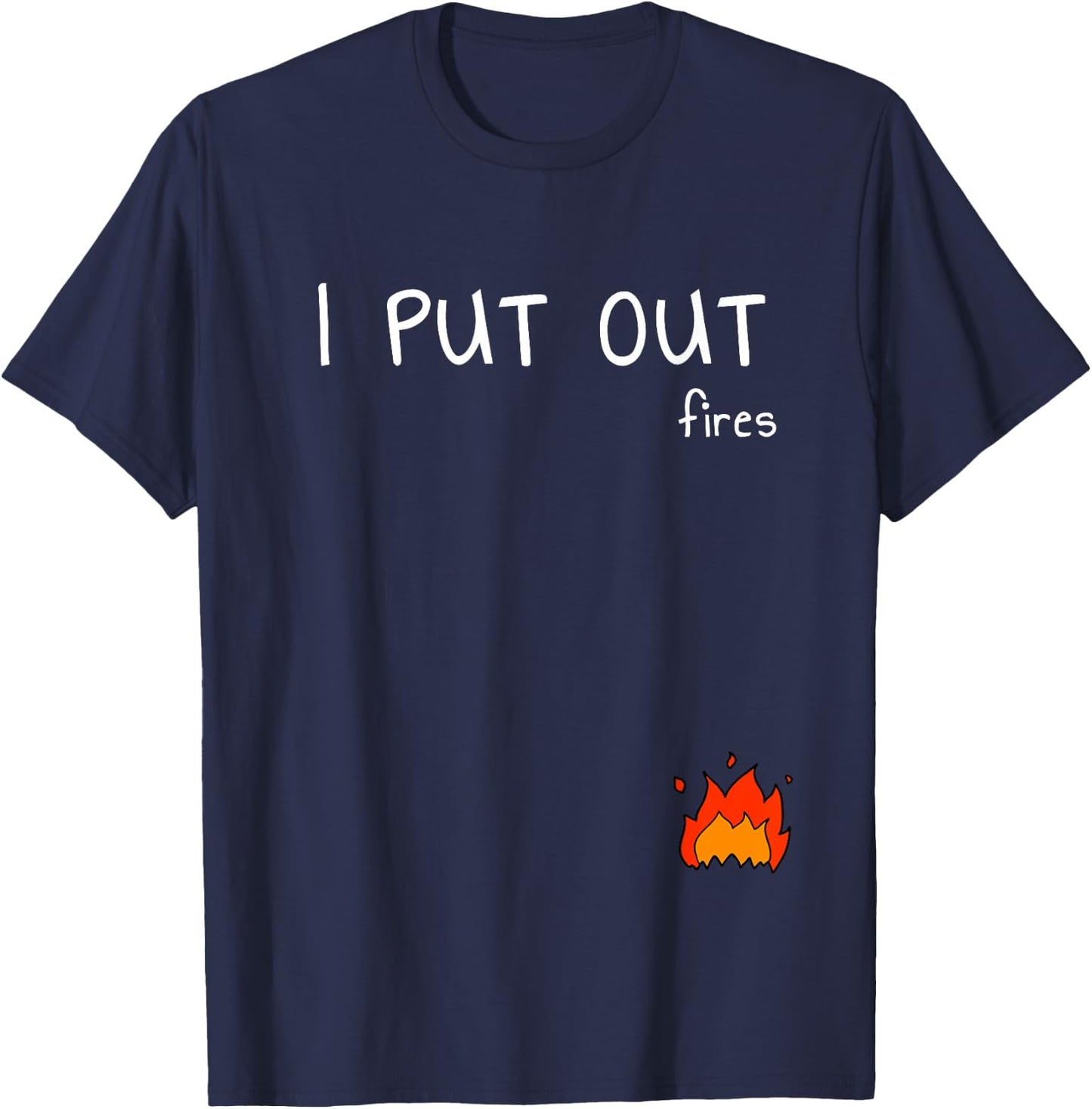 I Put Out Fires With Small Fire Engine T-Shirt - T-Shirt | Navy
