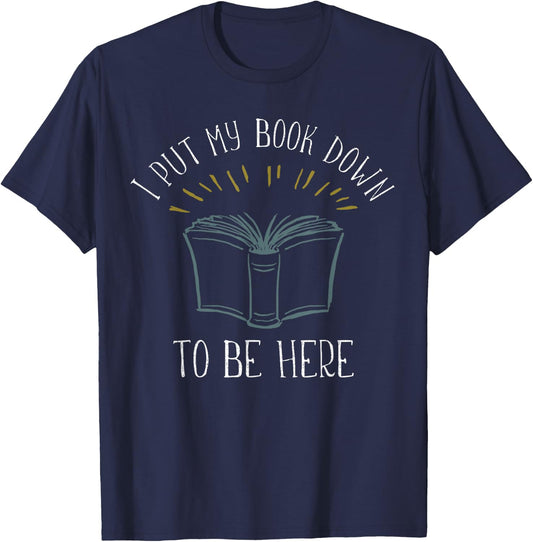 I put my Book down to be here Shirt Funny Book Lover T-Shirt - T-Shirt | Navy
