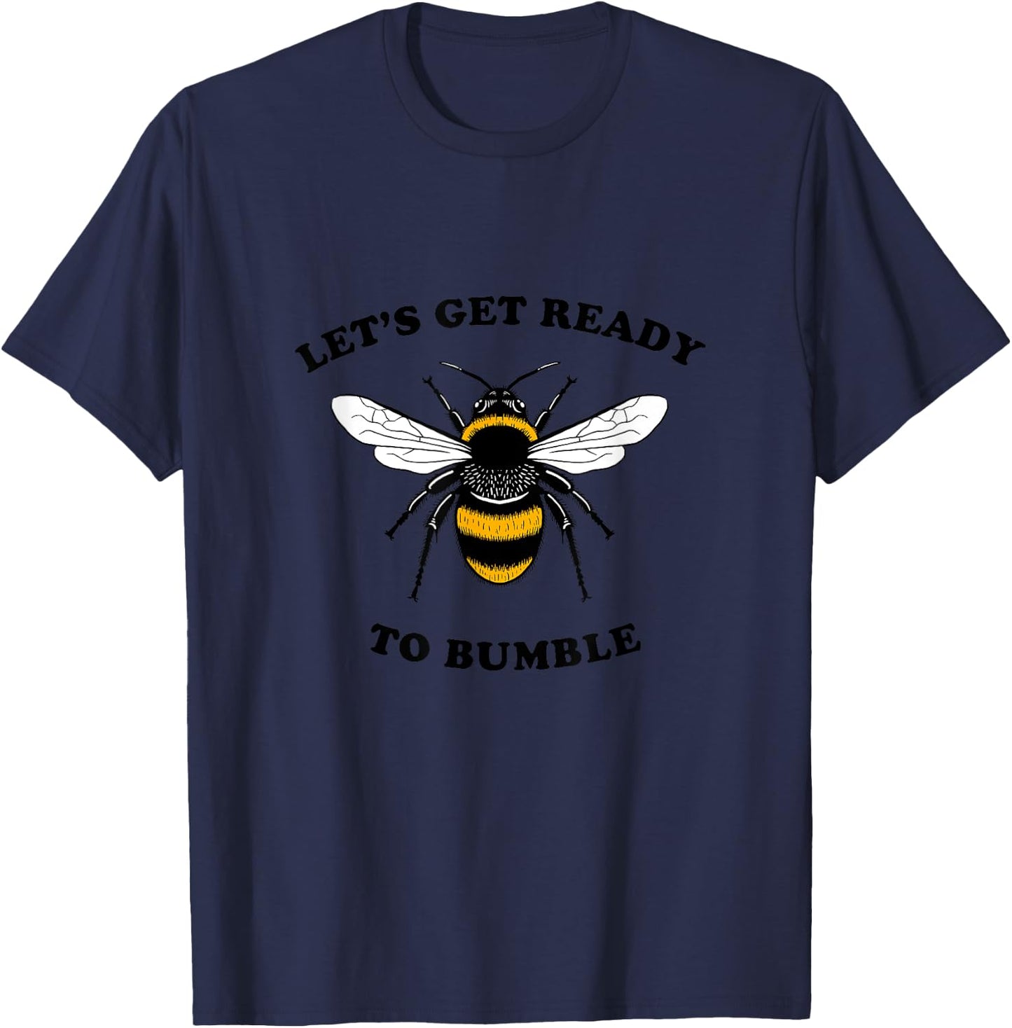 Let's Get Ready To Bumble - BumbleBee Bee Funny T-Shirt - T-Shirt | Navy
