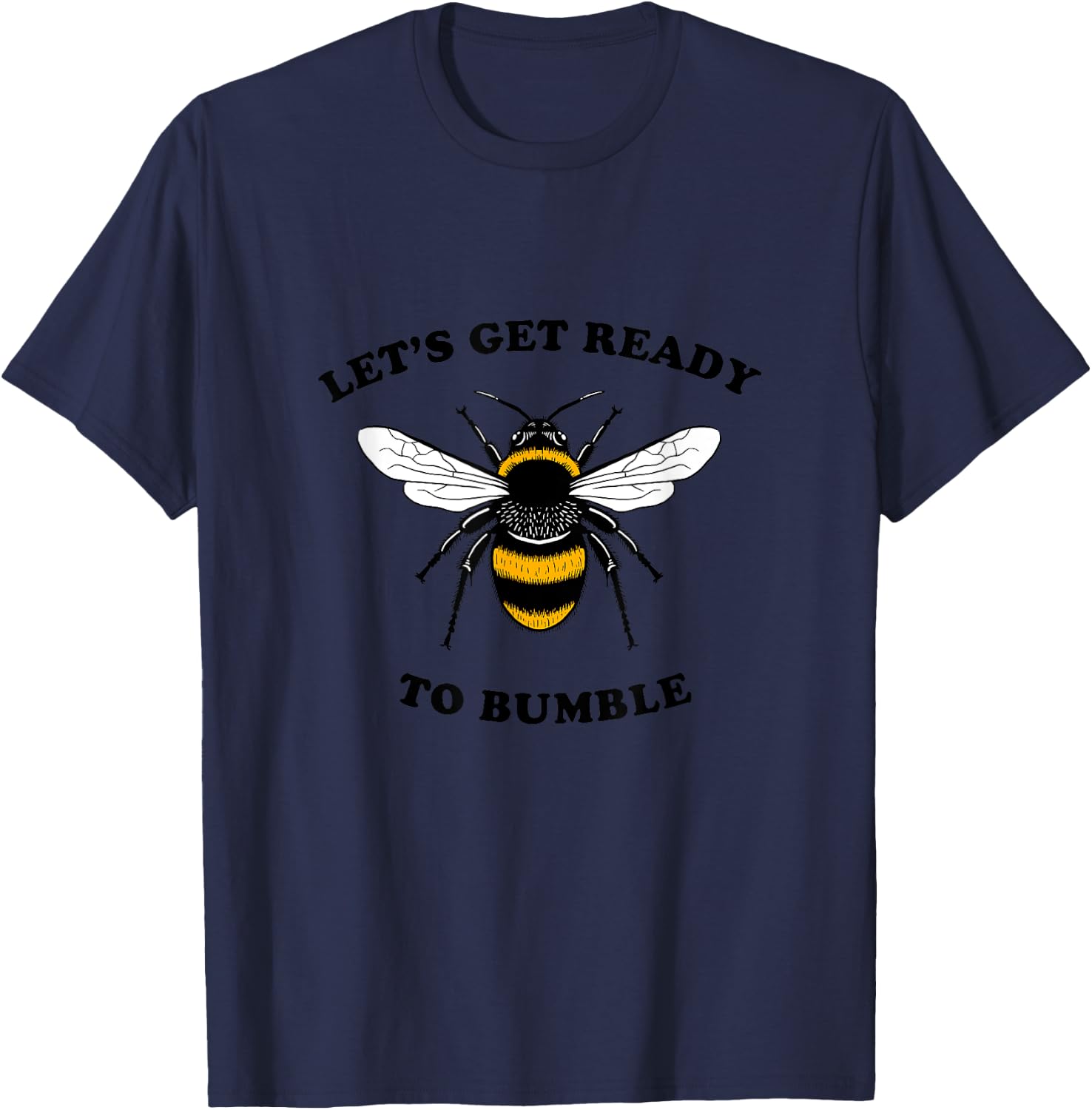 Let's Get Ready To Bumble - BumbleBee Bee Funny T-Shirt - T-Shirt | Navy