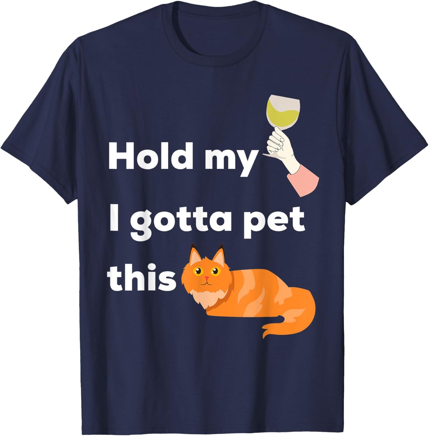 Hold My Wine I Gotta Pet This Cat - Kittens and Chardonnay Men Women T-Shirt - T-Shirt | Navy