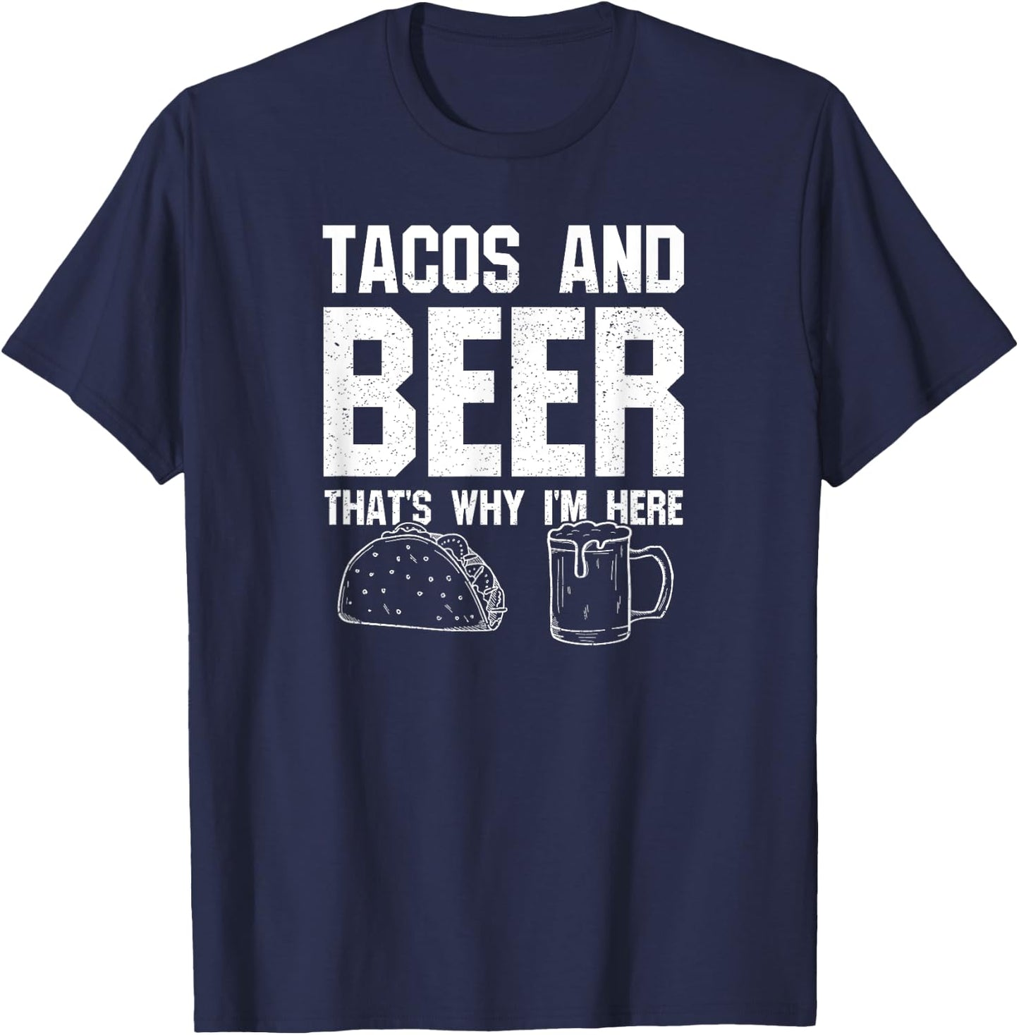 Tacos and Beer That's Why I'm Here: Funny Drinking Beer Dad T-Shirt - T-Shirt | Navy