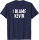 I Blame Kevin Funny Name Saying T-Shirt - T-Shirt | Navy