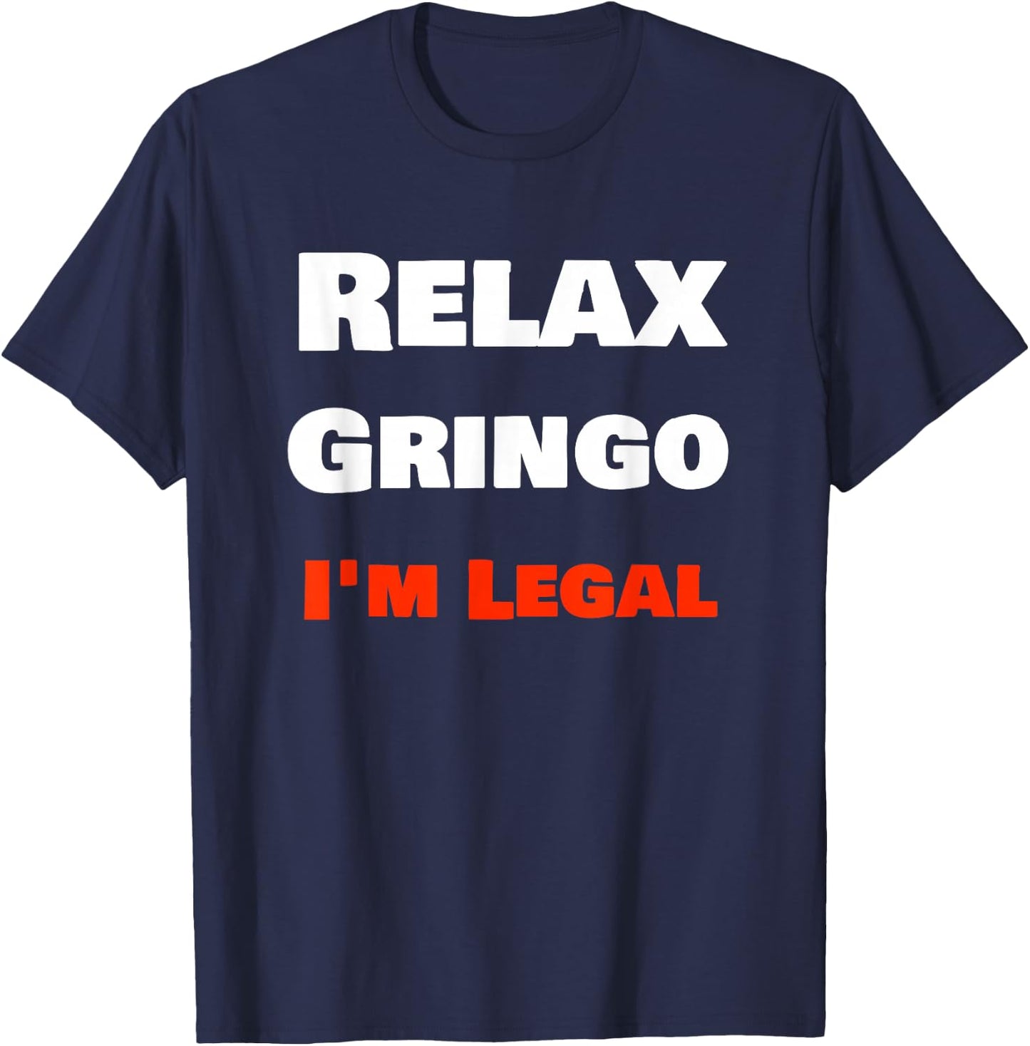 "Relax Gringo I'm Legal" Funny Cholo Chola Design T-Shirt - T-Shirt | Navy