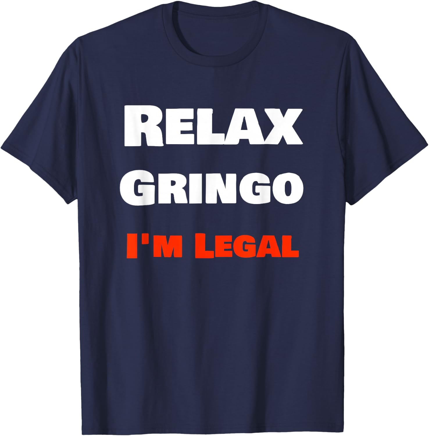 "Relax Gringo I'm Legal" Funny Cholo Chola Design T-Shirt - T-Shirt | Navy