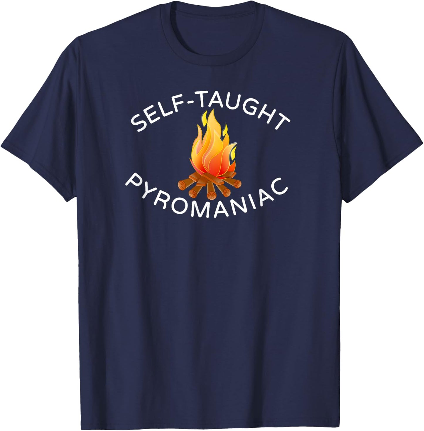 Self Taught Pyromaniac Fireman Fire T Shirt T-Shirt - T-Shirt | Navy