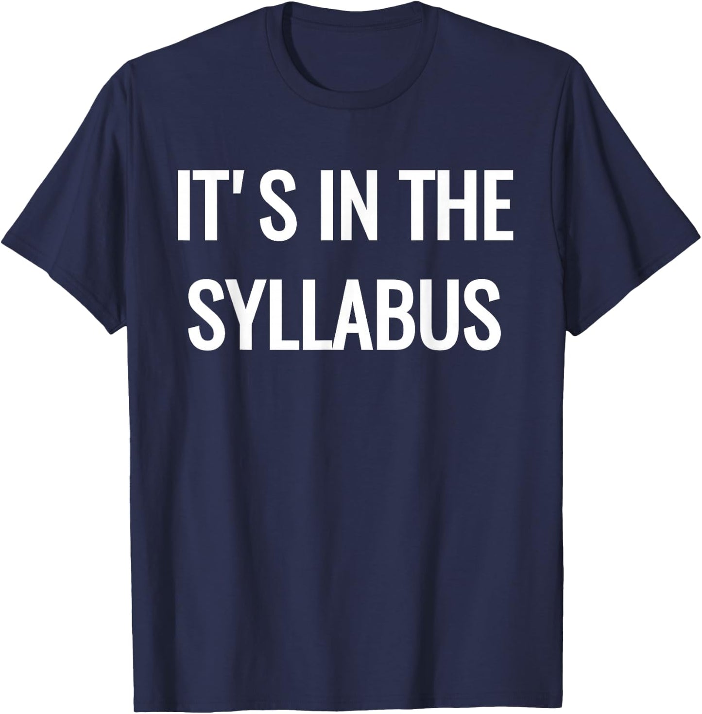 College Professor - It's in the Syllabus T-Shirt - T-Shirt | Navy