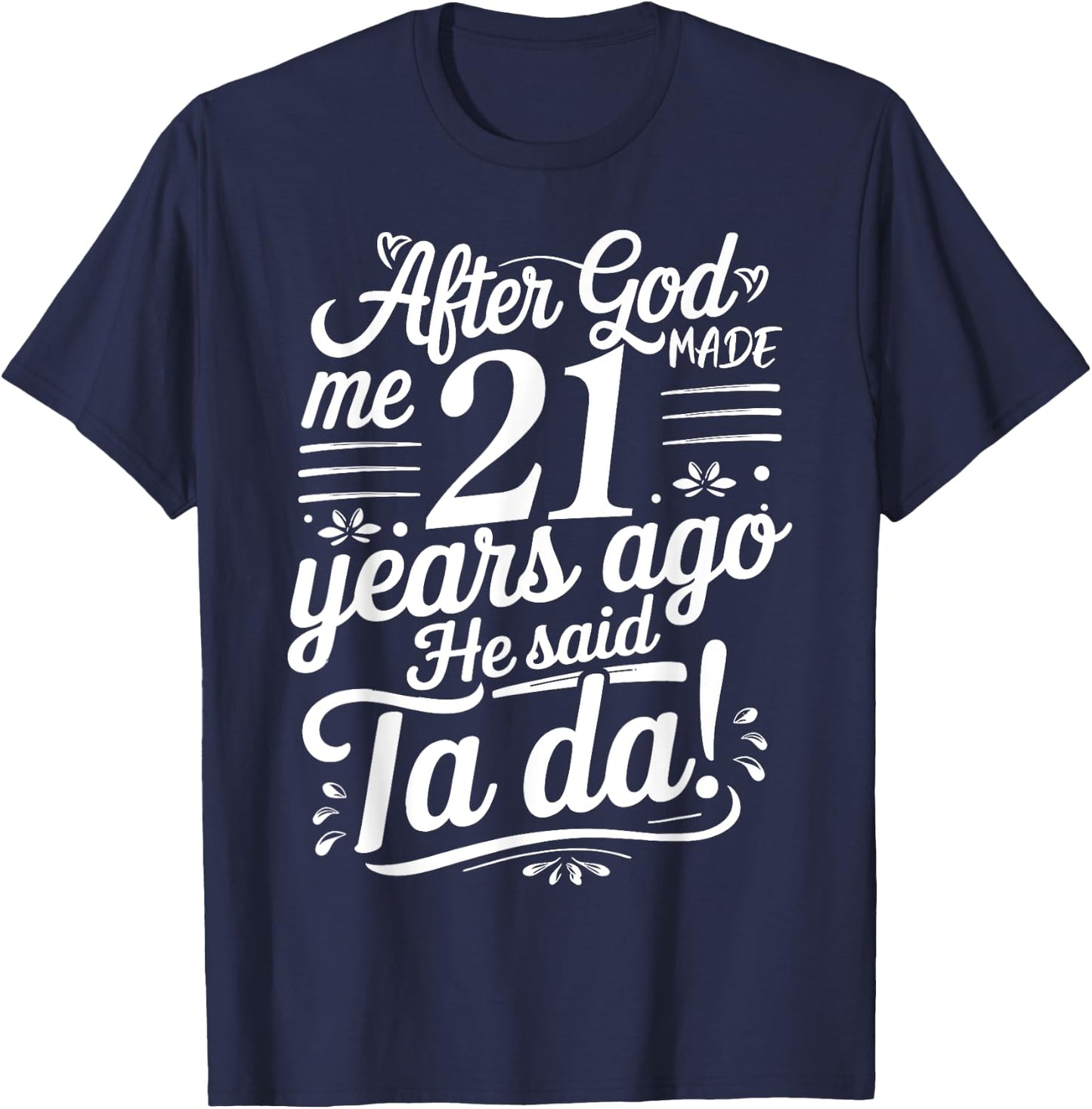 Funny 21st Birthday yrs Ago God Said Ta Da Turn 21 Years Old T-Shirt - T-Shirt | Navy