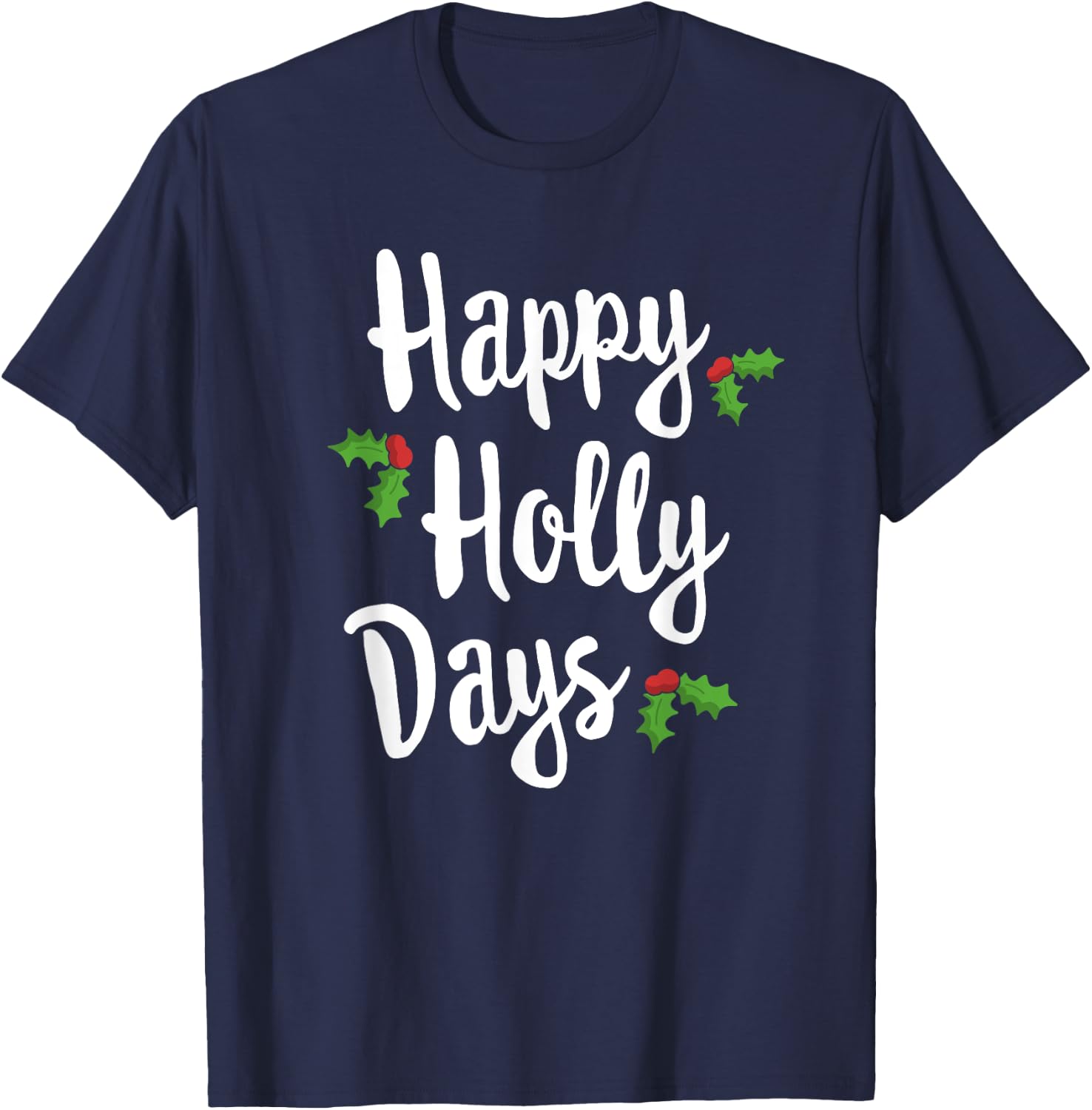 Happy Holly Days Festive Xmas Christmas Matching Family T-Shirt - T-Shirt | Navy