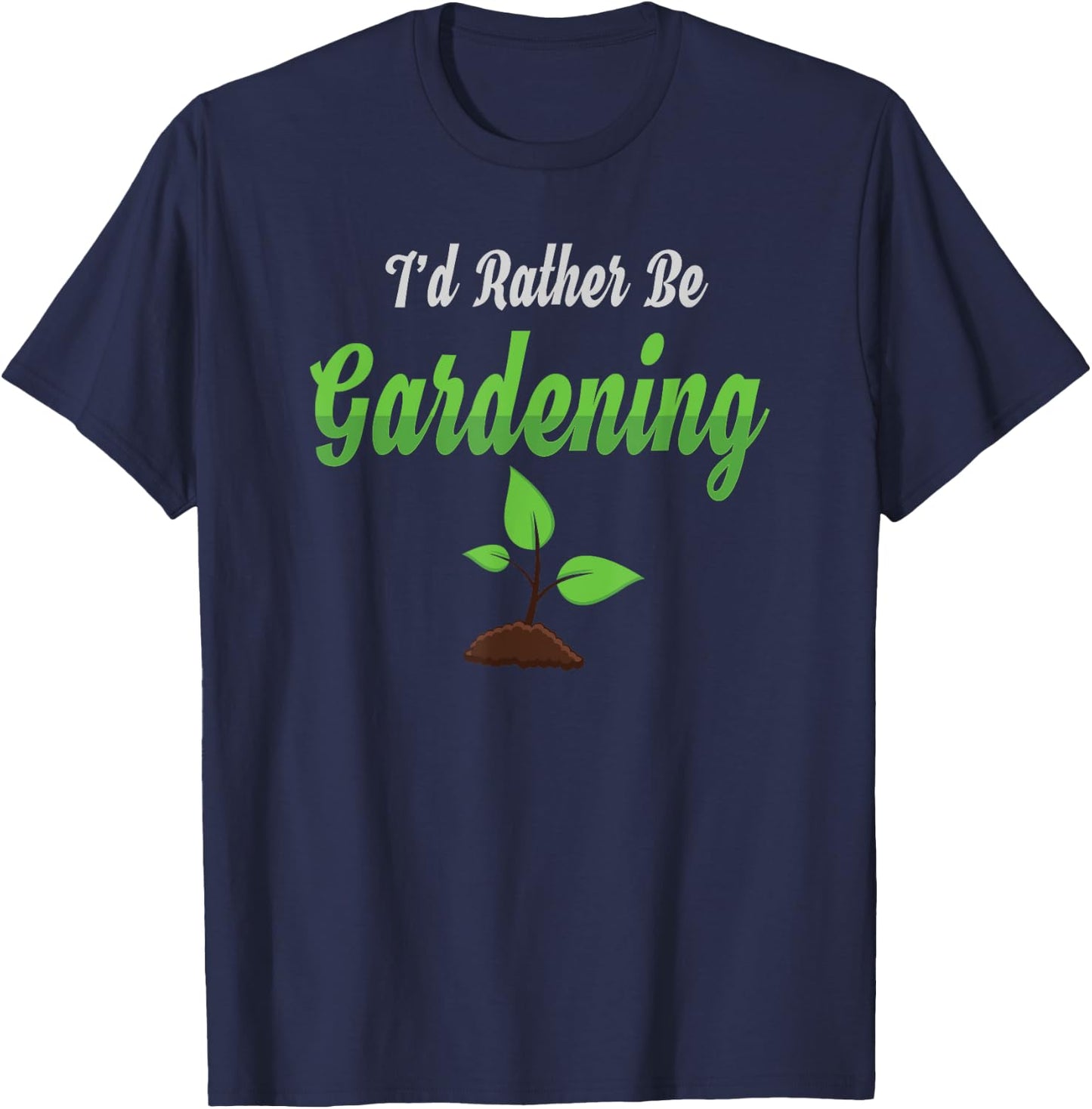 I Would Rather Be Gardening Shirt T-Shirt - T-Shirt | Navy