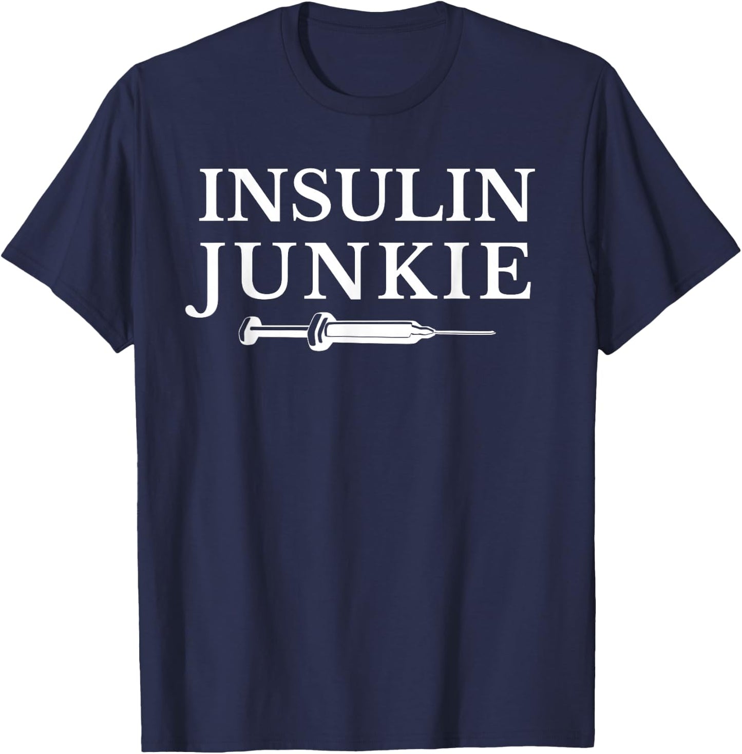 Insulin Junkie Diabetic , Type 1 Diabetes T-Shirt - T-Shirt | Navy