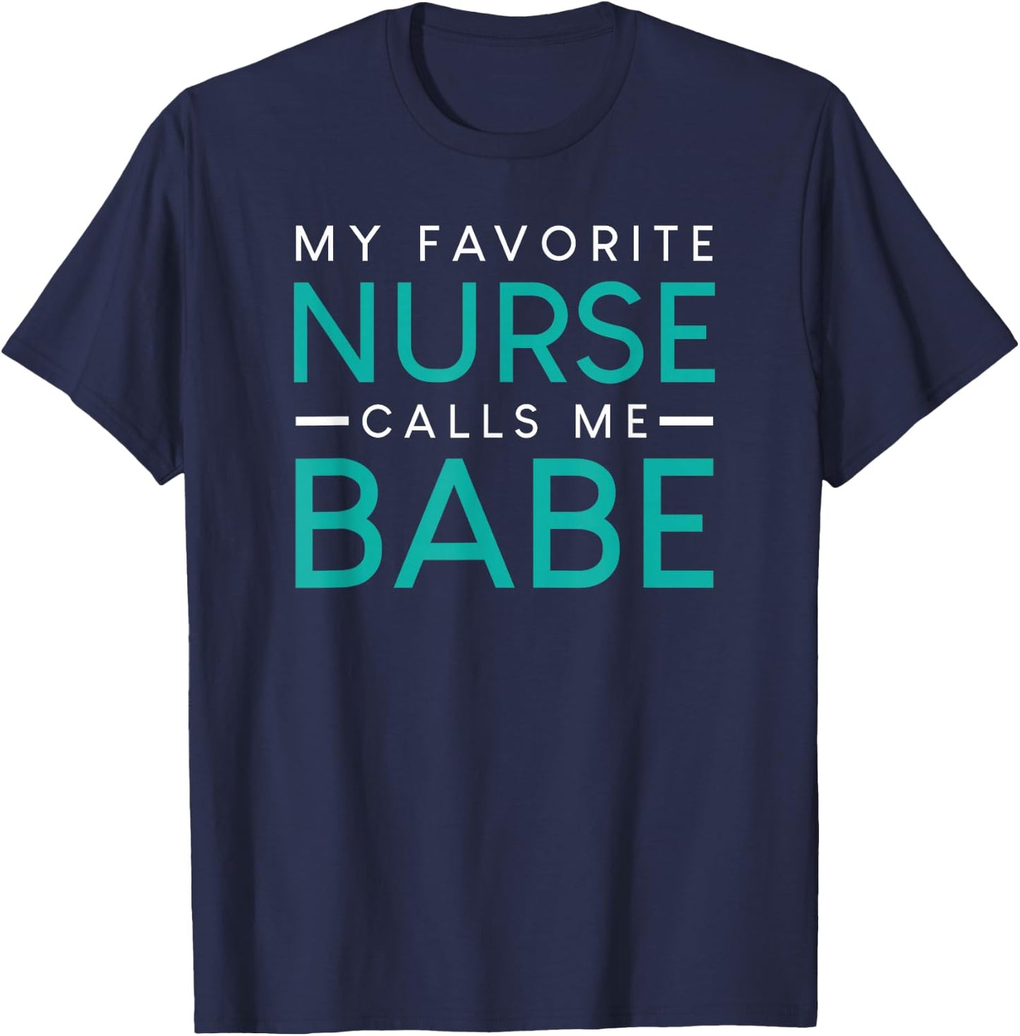 My Favorite Nurse Calls Me Babe nursing couple love T-Shirt - T-Shirt | Navy