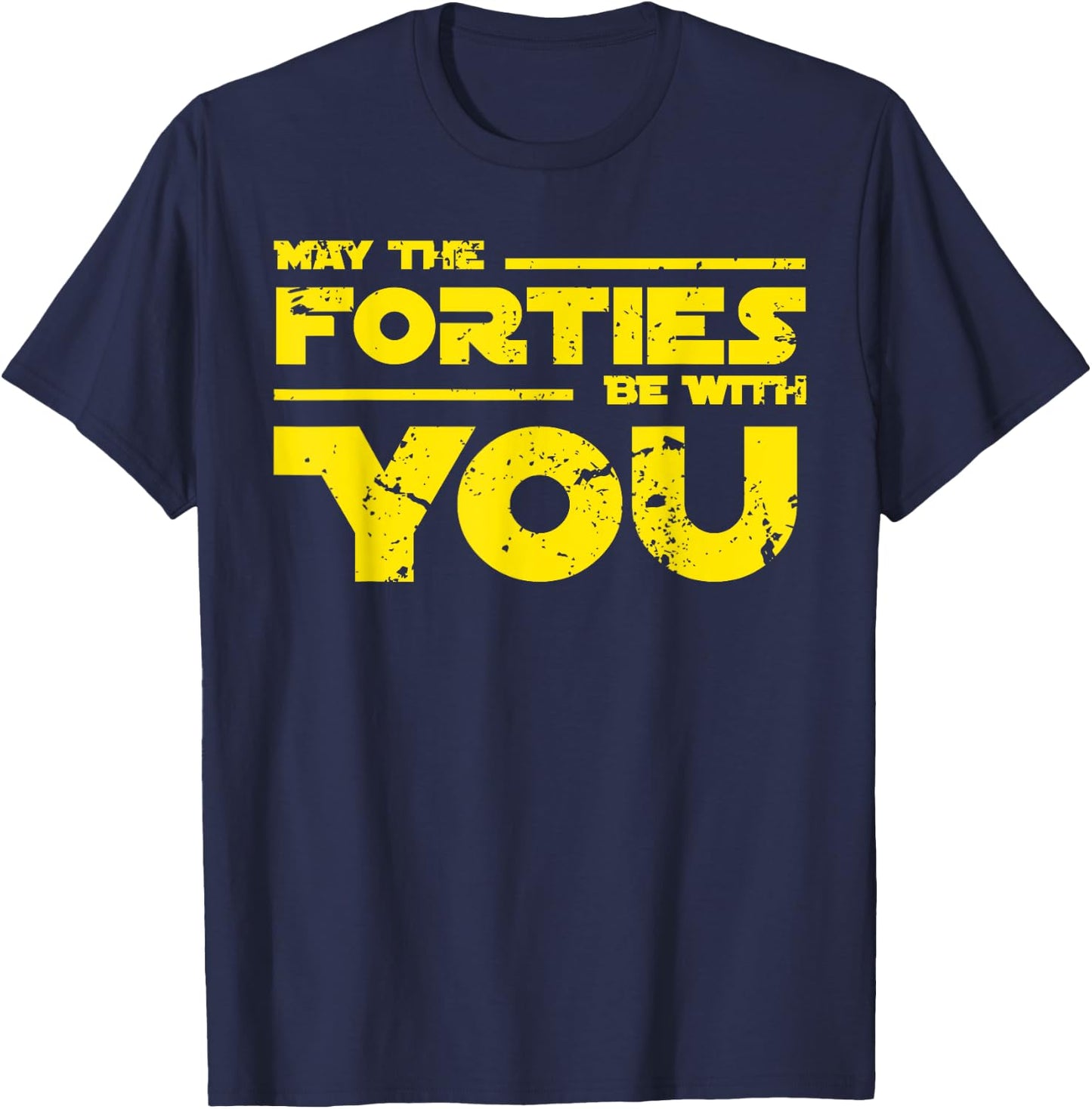 40th Birthday Shirt May The Forties Be With You T-Shirt - T-Shirt | Navy