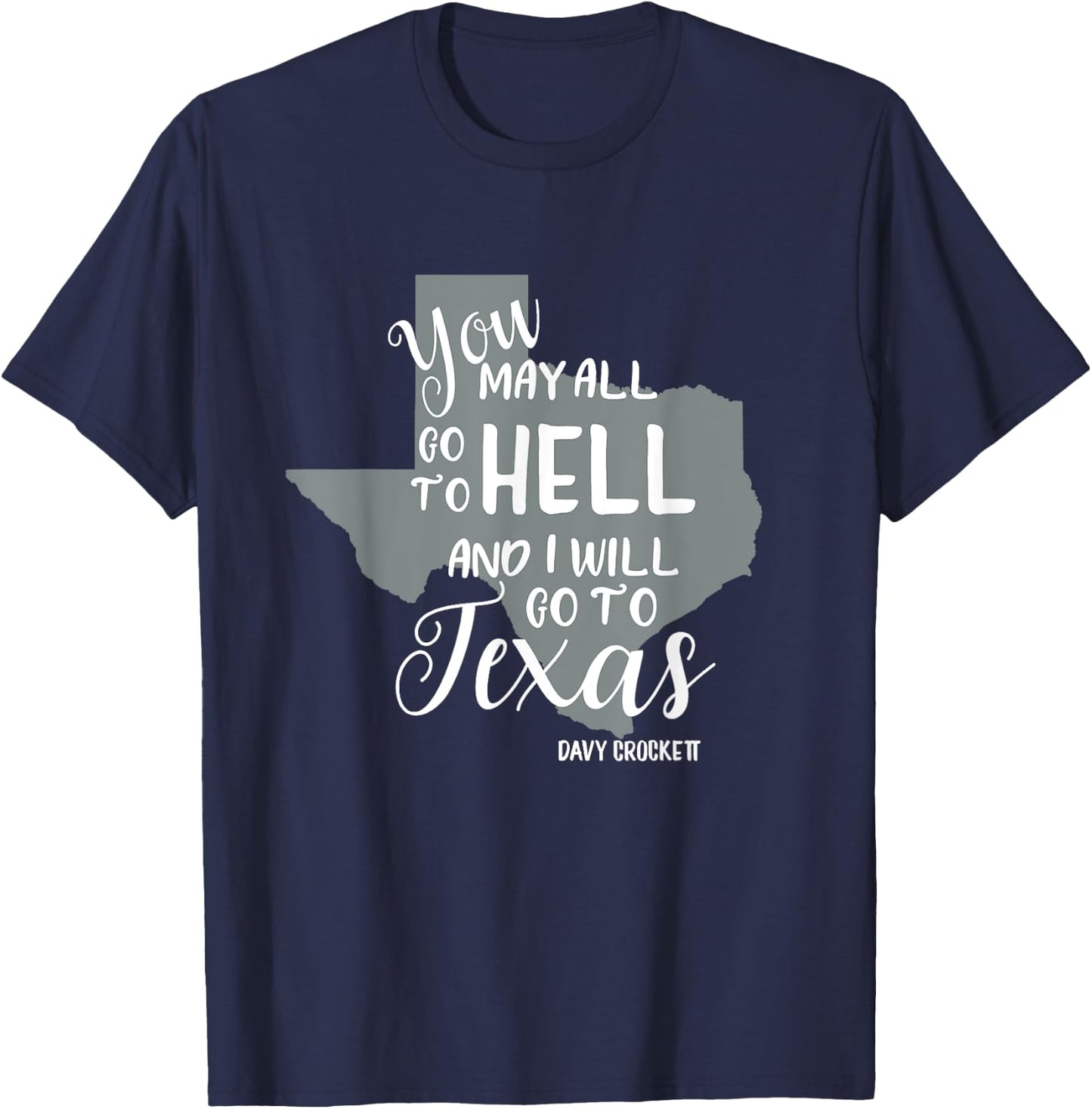 Texas "You May All Go To Hell And I Will Go To Texas" T-Shirt - T-Shirt | Navy