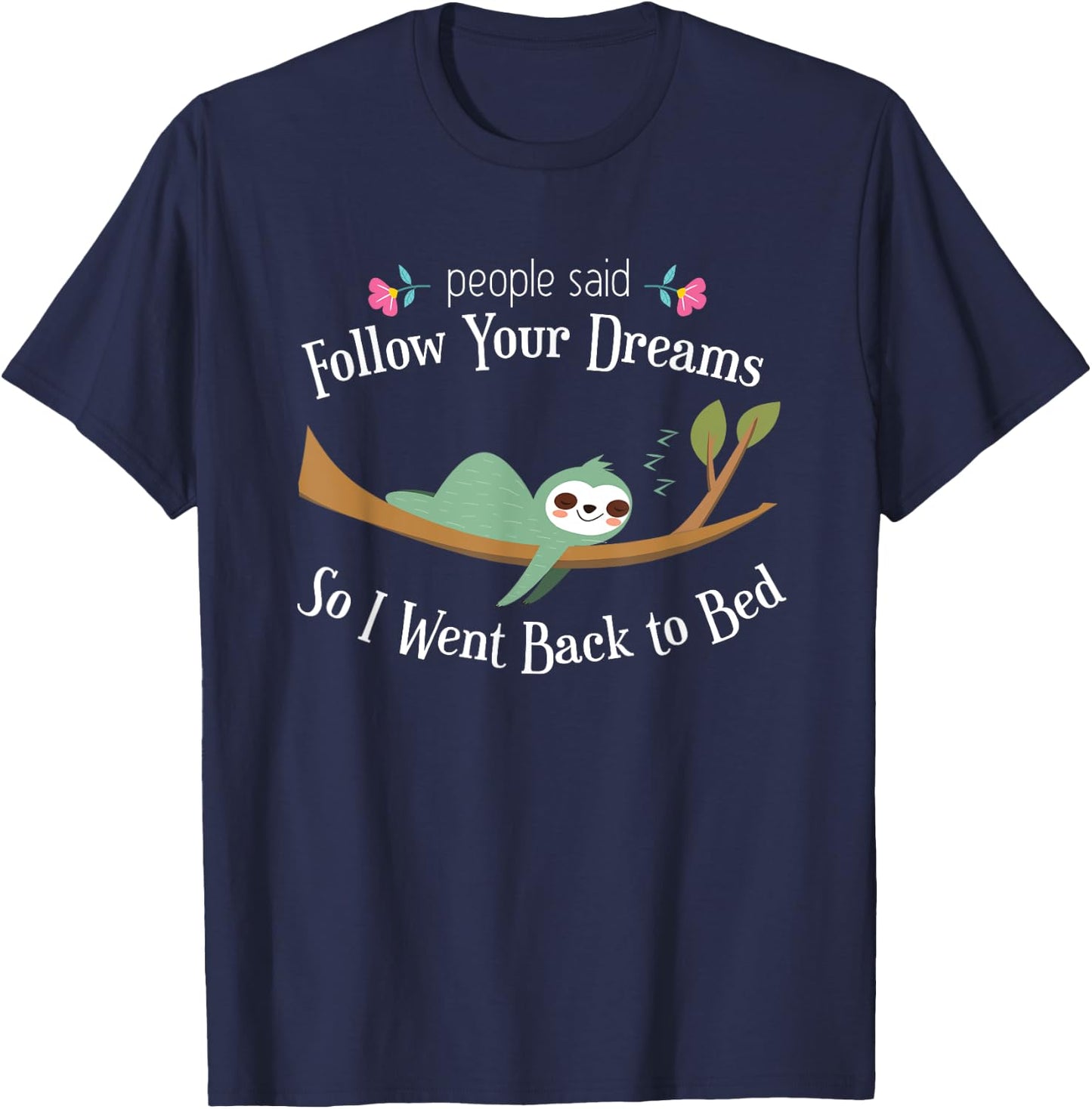 Funny Sloth They Said Follow Your Dreams So I Went to Bed T-Shirt - T-Shirt | Navy