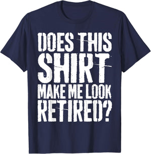 Brooke & Belle Does This Shirt Make Me Look Retired? - Adults - White - Short Sleeve - Letter Print - Modern Retirement Style T-Shirt - T-Shirt | Navy