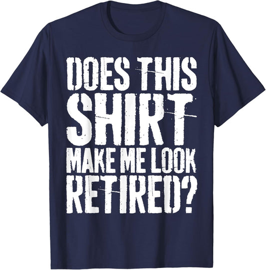 Brooke & Belle Does This Shirt Make Me Look Retired? - Adults - White - Short Sleeve - Letter Print - Modern Retirement Style T-Shirt - T-Shirt | Navy
