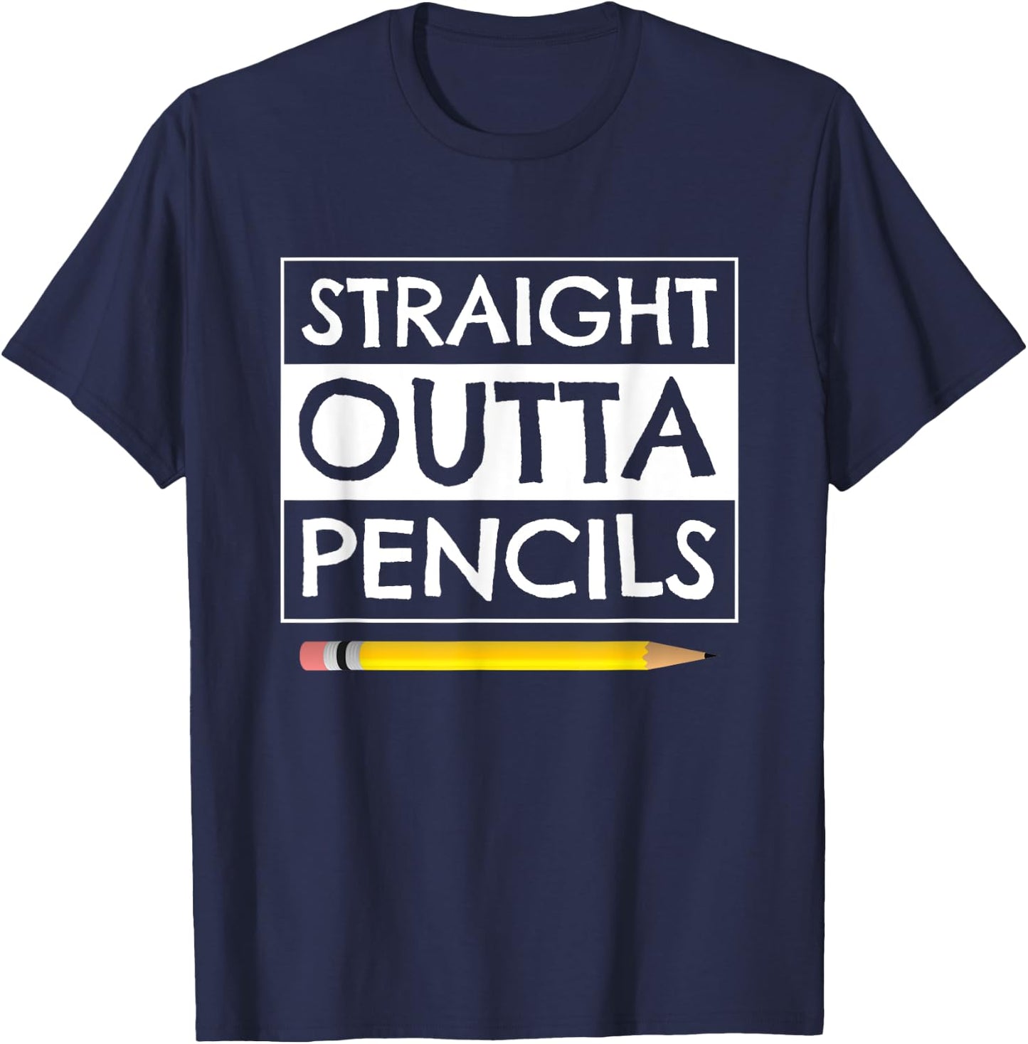 Straight Outta Pencils First Day Back to School Teacher T-Shirt - T-Shirt | Navy