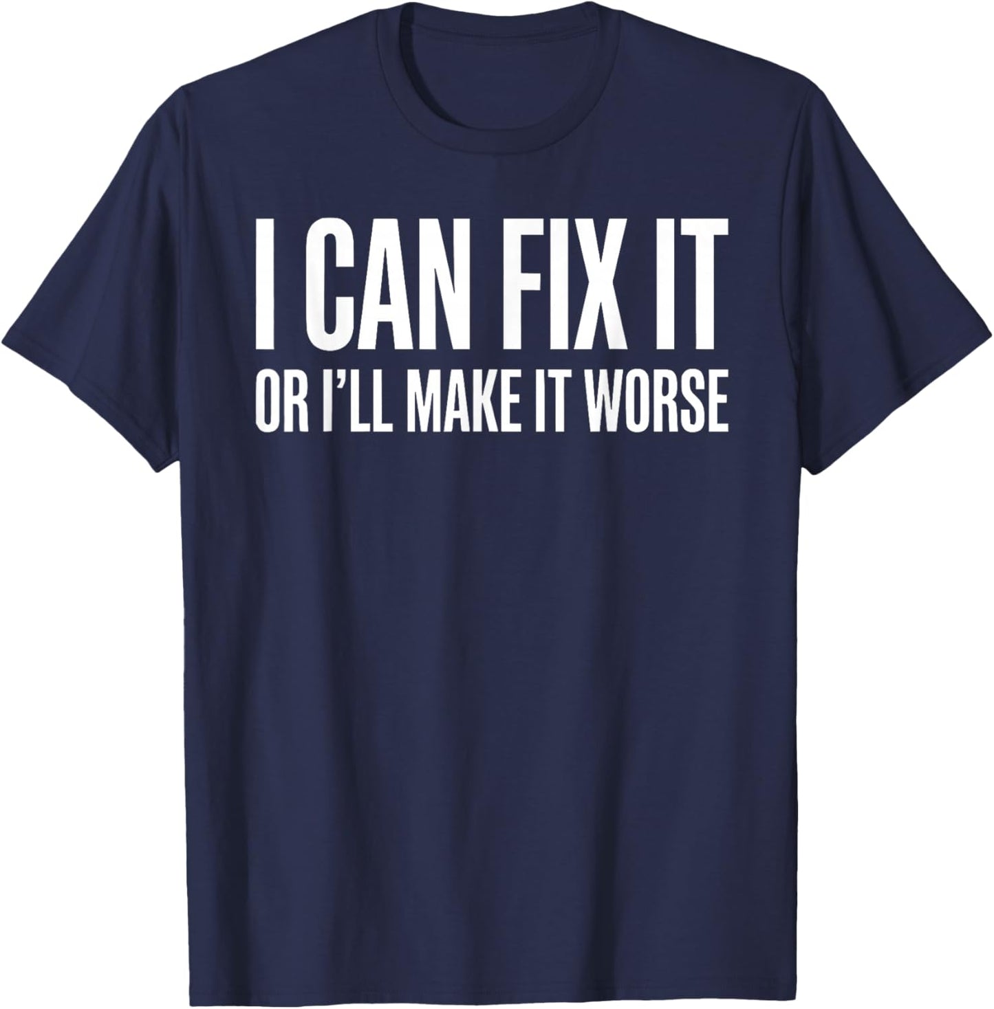 I Can Fix It or Ill Make It Worse Funny Dad Father Day T-Shirt - T-Shirt | Navy
