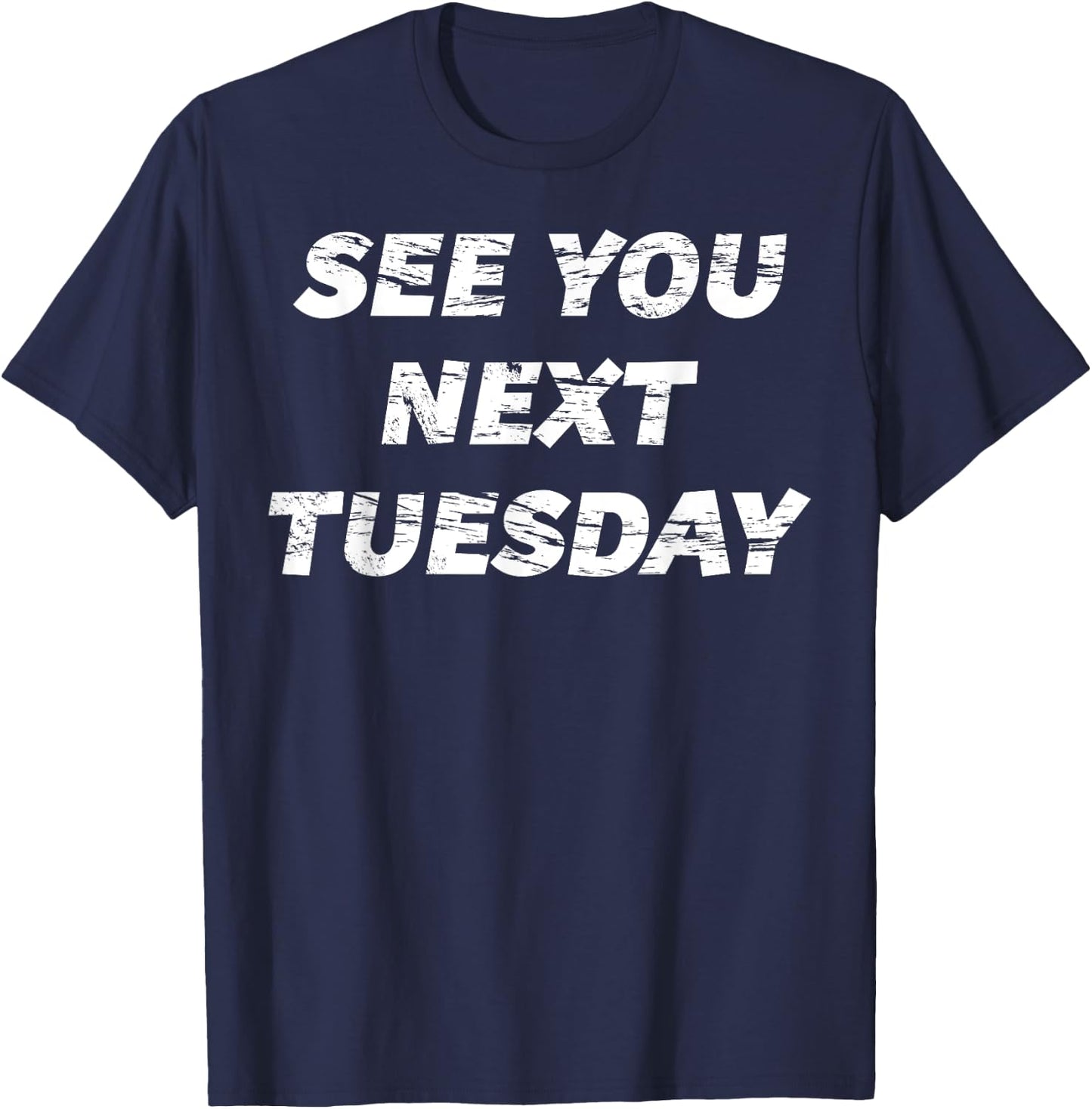 See you Next Tuesday | Funny T-Shirt - T-Shirt | Navy