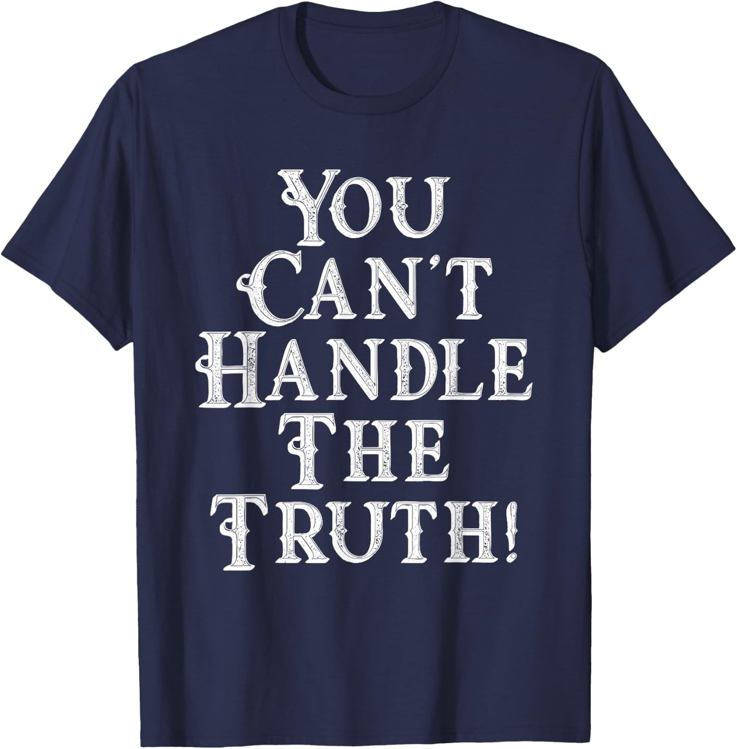 You Can't Handle The Truth Movie Quote Funny T-Shirt - T-Shirt | Navy