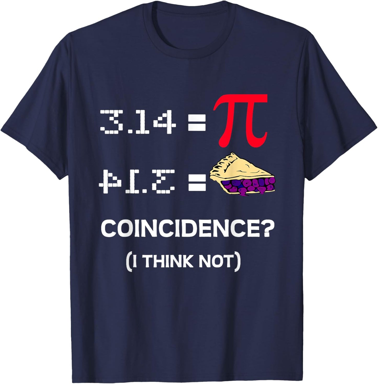 3.14 Pie Coincidence - Pi Day Funny Math Teacher Men Women Girls Kids T-Shirt - T-Shirt | Navy
