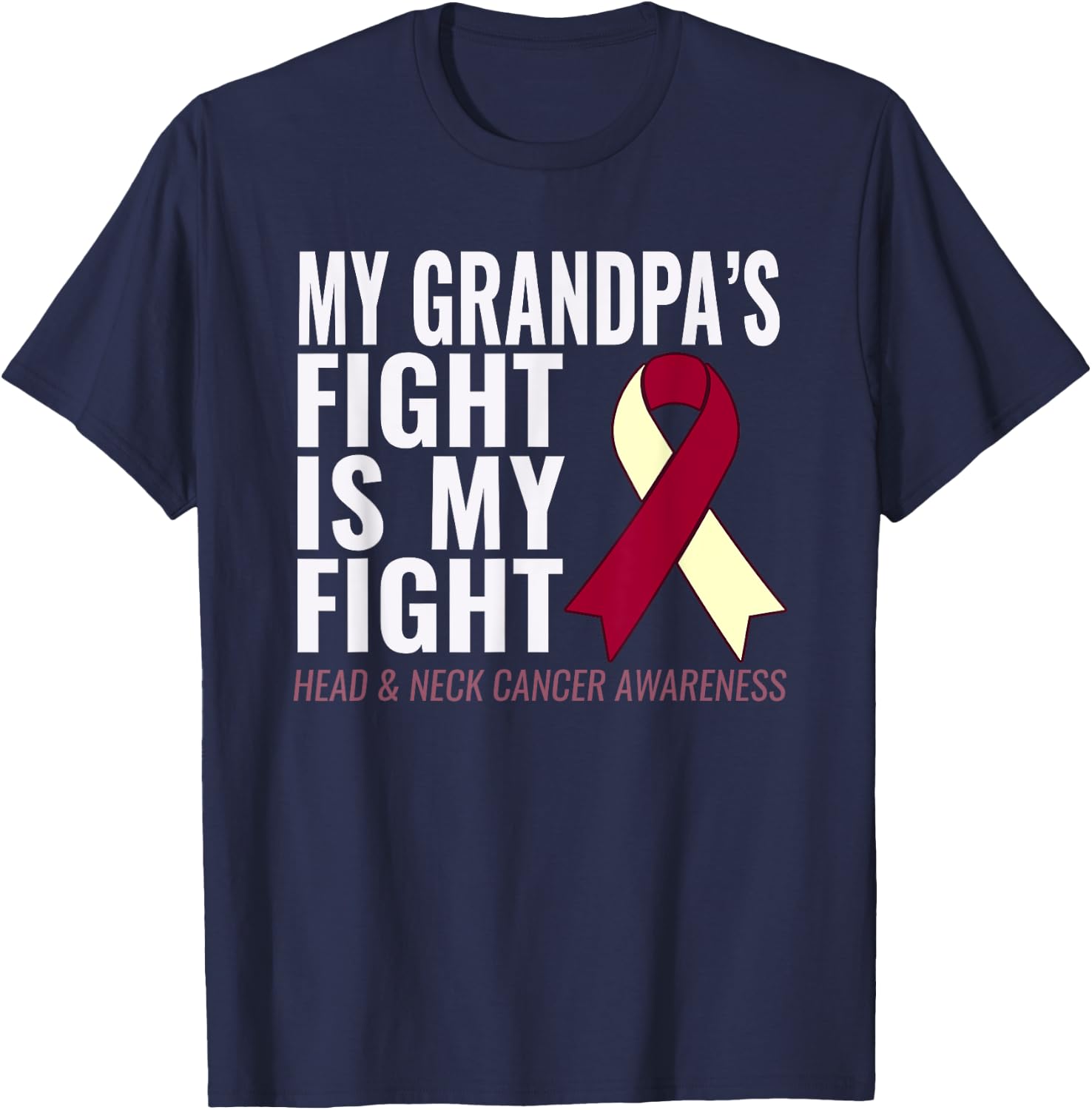 Head and Neck Cancer : My Grandpa's Fight is My Fight T-Shirt - T-Shirt | Navy