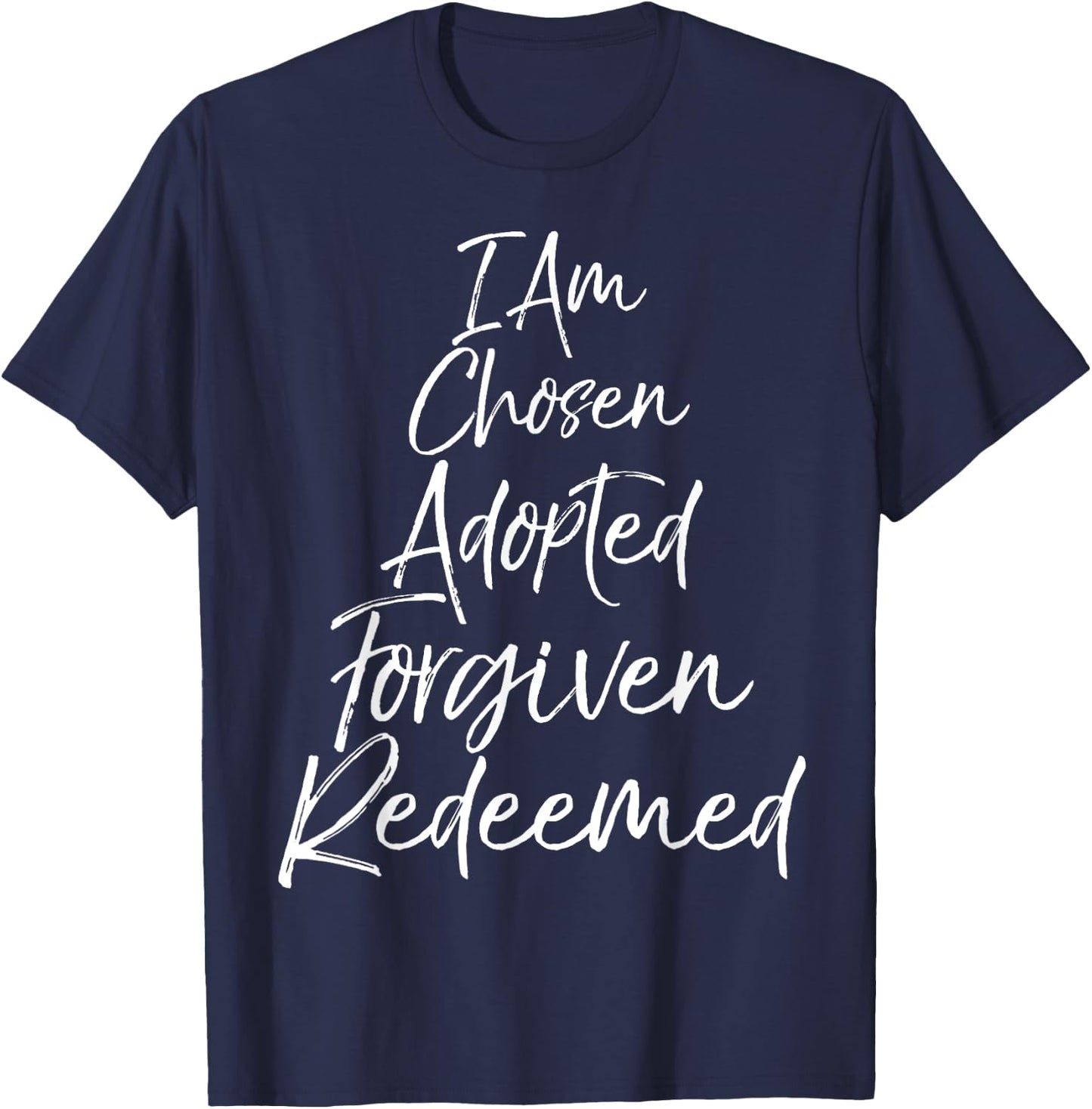 I Am Chosen Adopted Forgiven Redeemed Shirt Christian T-Shirt - T-Shirt | Navy