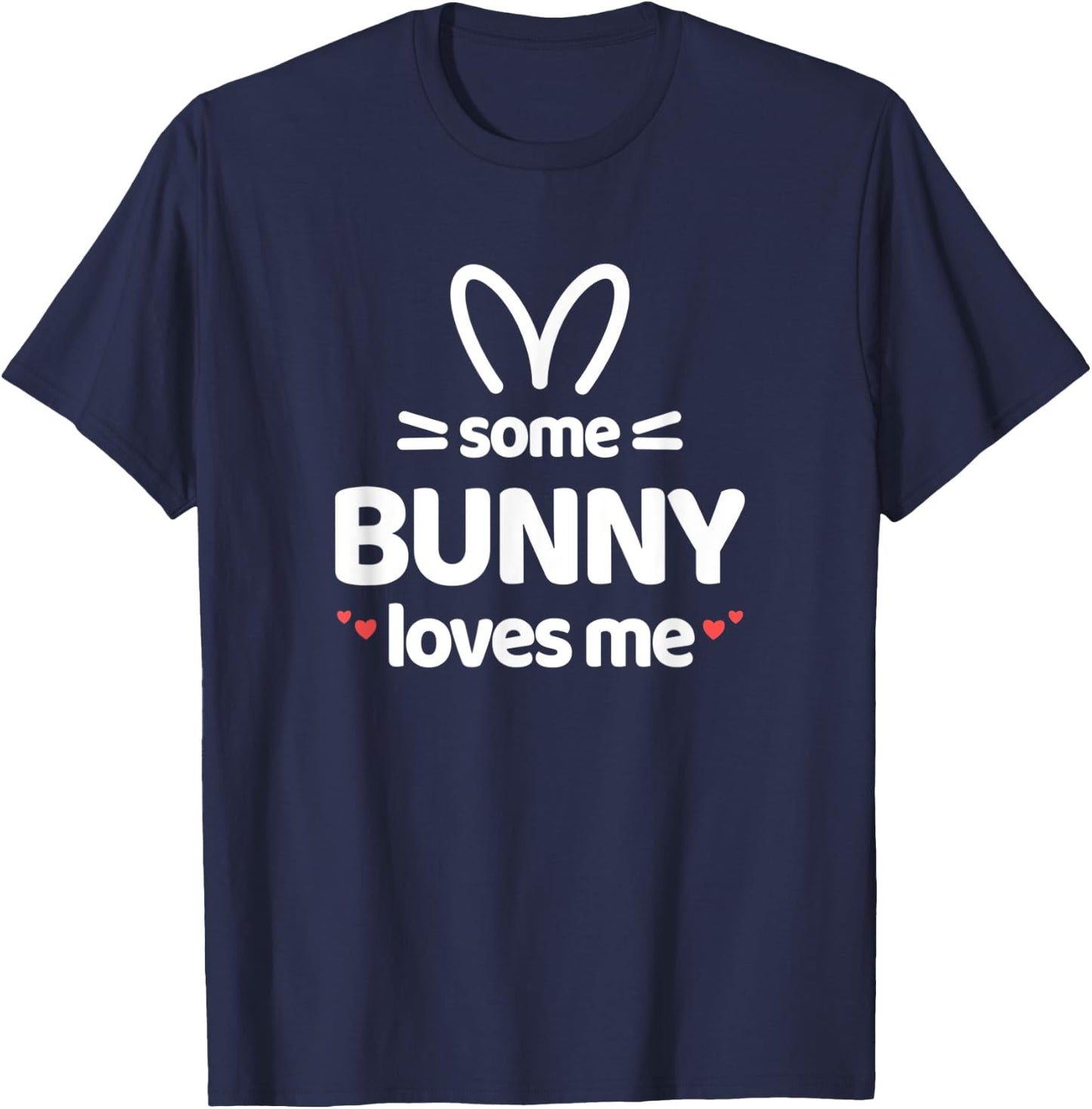 Cute and Funny Some Bunny Loves Me Easter Rabbit T-Shirt - T-Shirt | Navy