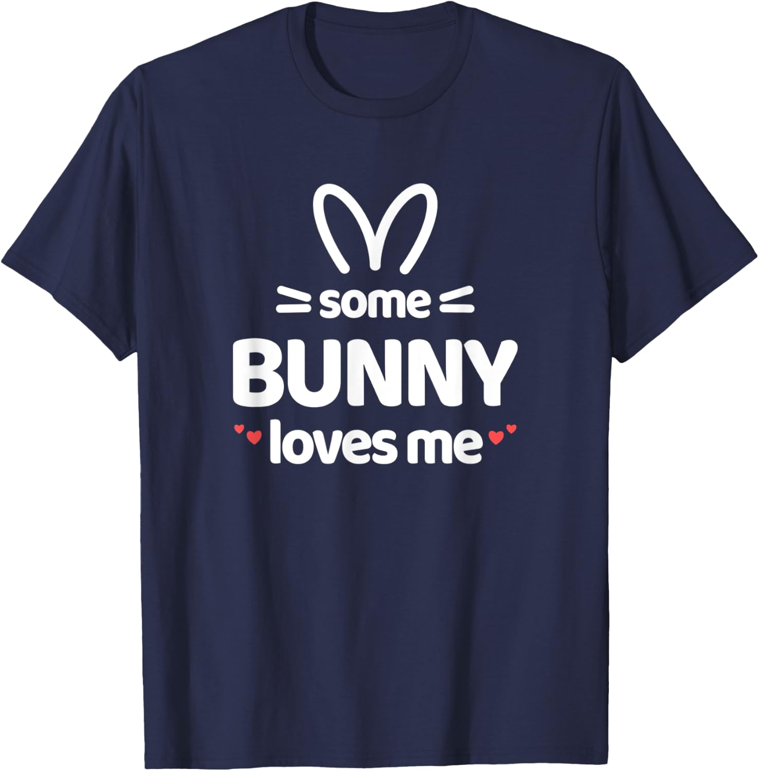 Cute and Funny Some Bunny Loves Me Easter Rabbit T-Shirt - T-Shirt | Navy