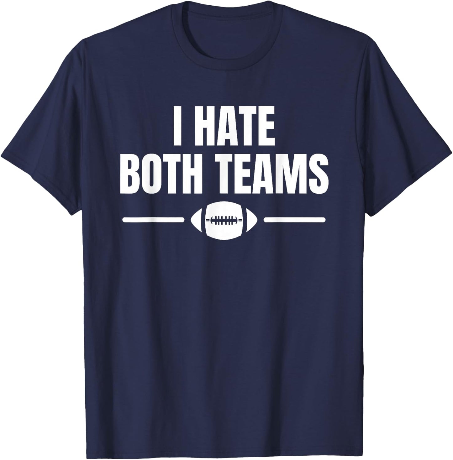 Funny I Hate Both Teams Football T-Shirt - T-Shirt | Navy