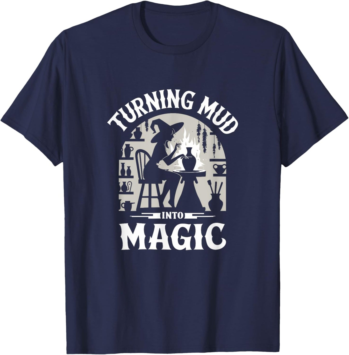 Turn Mud into Magic Funny Pottery Witch T-Shirt - T-Shirt | Navy