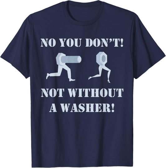 Mechanic shirt: No You Don't Not Without A Washer Safe Sex T-Shirt - T-Shirt | Navy