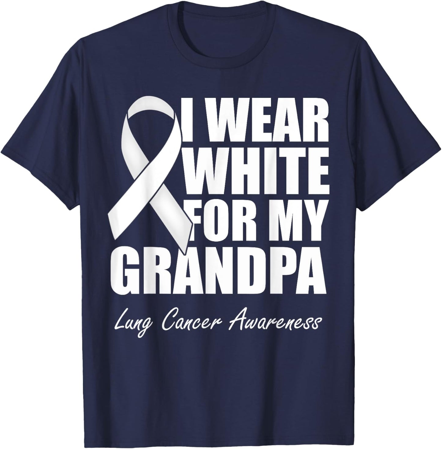 I Wear White For My Grandpa Lung Cancer Awareness T-Shirt - T-Shirt | Navy