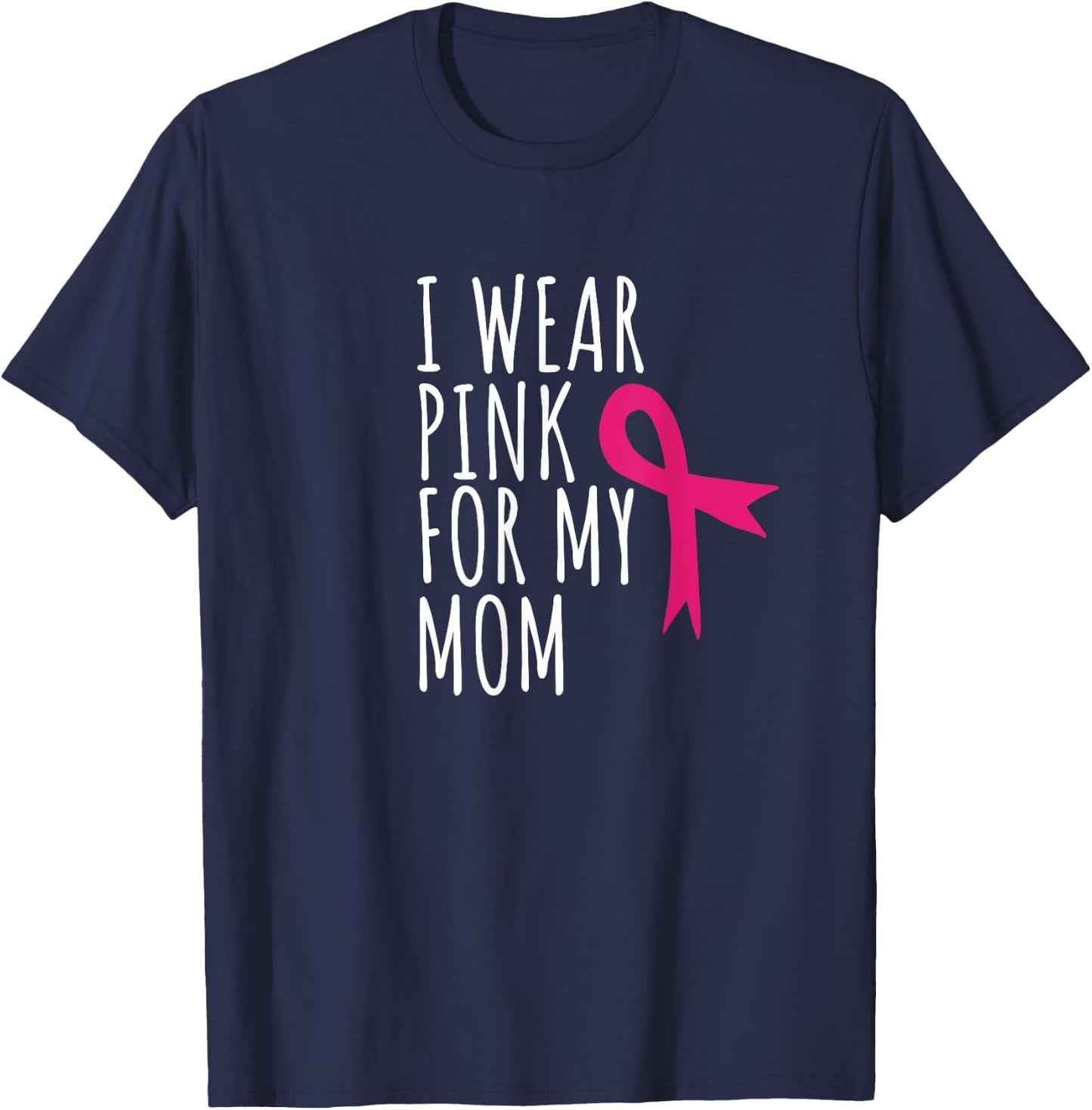 I Wear Pink For My Mom - Breast Cancer Awareness T-Shirt - T-Shirt | Navy